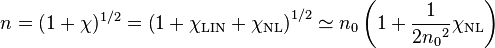  n = (1 + \chi)^{1/2} = 
\left( 1+\chi_{\mathrm{LIN}} + \chi_{\mathrm{NL}} \right)^{1/2}
\simeq n_0 \left( 1 + \frac{1}{2 {n_0}^2} \chi_{\mathrm{NL}} \right)