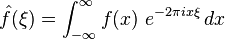 \hat{f}(\xi) = \int_{-\infty}^{\infty} f(x)\ e^{- 2\pi i x \xi}\,dx