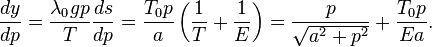 \frac{dy}{dp} = \frac{\lambda_0 gp}{T}\frac{ds}{dp} = \frac{T_0p}{a}\left(\frac{1}{T}+\frac{1}{E}\right)=\frac{p}{\sqrt{a^2+p^2}}+\frac{T_0p}{Ea}.