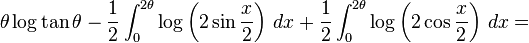 \theta \log{\tan \theta} - \frac{1}{2}\int_0^{2\theta}\log\left(2\sin \frac{x}{2}\right)\,dx+ \frac{1}{2}\int_0^{2\theta}\log\left(2\cos \frac{x}{2}\right)\,dx=