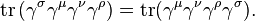 \operatorname{tr} \left( \gamma^\sigma \gamma^\mu \gamma^\nu \gamma^\rho \right) = \operatorname{tr} (\gamma^\mu \gamma^\nu \gamma^\rho \gamma^\sigma). \,