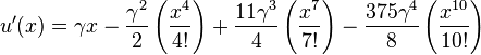 
u'(x) = \gamma x - \frac{\gamma^{2}}{2} \left(\frac{x^{4}}{4!}\right) + \frac{11 \gamma^{3}}{4} \left(\frac{x^7}{7!}\right) - \frac{375 \gamma^{4}}{8} \left(\frac{x^{10}}{10!}\right)
