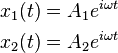 \begin{align}
  x_1(t) &= A_1 e^{i \omega t} \\
  x_2(t) &= A_2 e^{i \omega t}
\end{align}