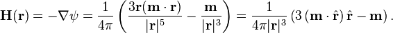 {\mathbf{H}}({\mathbf{r}})=-\nabla\psi=\frac{1}{4\pi}\left(\frac{3\mathbf{r}(\mathbf{m}\cdot\mathbf{r})}{|\mathbf r|^5}-\frac{{\mathbf{m}}}{|\mathbf r|^3}\right)=\frac{1}{4\pi|\bold r|^3}\left(3\left(\bold m \cdot \hat\bold r\right)\hat\bold r - \bold m\right).