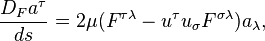 \frac{D_Fa^{\tau}}{ds} =  2\mu (F^{\tau \lambda} - u^{\tau} u_{\sigma} F^{\sigma \lambda})a_{\lambda},