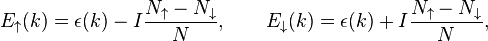 
E_\uparrow(k)=\epsilon(k)-I\frac{N_\uparrow-N_\downarrow}{N},\qquad
E_\downarrow(k)=\epsilon(k)+I\frac{N_\uparrow-N_\downarrow}{N},
