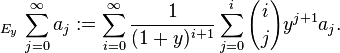  _{E_y}\, \sum_{j=0}^\infty  a_j := \sum_{i=0}^\infty \frac{1}{(1+y)^{i+1}} \sum_{j=0}^i {i \choose j} y^{j+1} a_j .