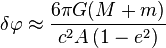 
\delta \varphi \approx \frac{ 6\pi G(M+m) }{ c^2  A \left( 1- e^{2} \right)}
