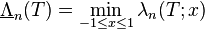 \underline{\Lambda}_n(T) = \min_{-1 \le x \le 1} \lambda_n(T; x)