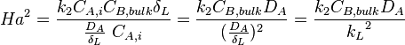 Ha^2 = {{k_{2} C_{A,i} C_{B,bulk} \delta_L} \over {\frac{D_A}{\delta_L}\ C_{A,i}}} = {{k_2 C_{B,bulk} D_A} \over ({\frac{D_A}{\delta_L}}) ^2} = {{k_2 C_{B,bulk} D_A} \over {{k_L} ^2}}