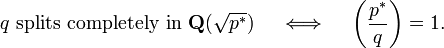 q \mbox{ splits completely in } \mathbf Q(\sqrt{p^*}) \quad \iff \quad \left(\frac{p^*}q\right) = 1.