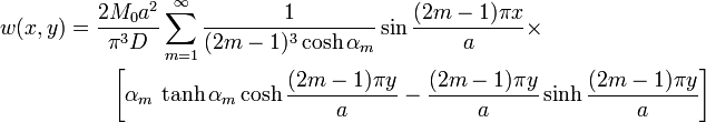 
  \begin{align}
  w(x,y) & = \frac{2M_0 a^2}{\pi^3 D}\sum_{m=1}^\infty
    \frac{1}{(2m-1)^3\cosh\alpha_m}\sin\frac{(2m-1)\pi x}{a} \times\\
   & \qquad \left[
         \alpha_m\,\tanh\alpha_m\cosh\frac{(2m-1)\pi y}{a} -\frac{(2m-1)\pi y}{a}
    \sinh\frac{(2m-1)\pi y}{a}\right] 
  \end{align}
