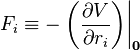 F_i \equiv  -\left. \left(\frac{\partial V}{\partial r_i} \right)\right|_{\mathbf{0}}