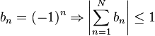 b_n = (-1)^n \Rightarrow\left|\sum_{n=1}^N b_n\right| \leq 1