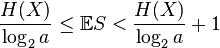  \frac{H(X)}{\log_2 a} \leq \mathbb{E}S < \frac{H(X)}{\log_2 a} +1 