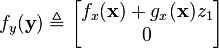 f_y(\mathbf{y}) \triangleq \begin{bmatrix} f_x(\mathbf{x}) + g_x(\mathbf{x}) z_1 \\ 0 \end{bmatrix}\,