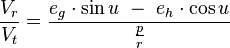 \frac {V_r}{V_t} = \frac {e_g \cdot \sin u\ -\ e_h \cdot \cos u}{\frac {p}{r}}