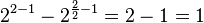 2^{2-1} - 2^{\frac{2}{2}-1} = 2-1 = 1