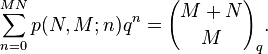 \sum^{MN}_{n=0}p(N,M;n)q^n = {M+N \choose M}_q. 