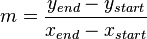 m = \frac{y_{end} -y_{start}}{x_{end}-x_{start}}