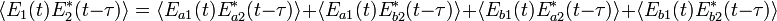 \langle E_1(t) E_2^*(t - \tau) \rangle = \langle E_{a1}(t) E_{a2}^*(t - \tau) \rangle + \langle E_{a1}(t) E_{b2}^*(t - \tau) \rangle + \langle E_{b1}(t) E_{a2}^*(t - \tau) \rangle + \langle E_{b1}(t) E_{b2}^*(t - \tau) \rangle