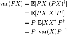 \begin{align}
\operatorname{var}(PX) &= \mathbb{E}[PX~(PX)^{\dagger}]\\
	&= \mathbb{E}[PX~X^{\dagger}P^{\dagger}]\\
	&= P~\mathbb{E}[XX^{\dagger}]P^{\dagger}\\
	&= P~\operatorname{var}(X)P^{-1}\\
\end{align}