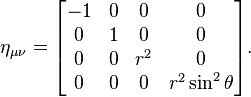 
\eta_{\mu \nu} =
\begin{bmatrix}
-1 & 0 & 0 & 0 \\
0  & 1 & 0 & 0 \\
0  & 0 & r^2 & 0 \\
0  & 0 & 0 & r^2 \sin^2\theta
\end{bmatrix}.