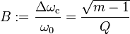  B := \frac {\Delta \omega_\mathrm c}{\omega_0} = \frac {\sqrt{m-1}}{Q} 