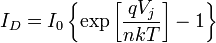 I_{D} = I_{0} \left\{\exp\left[\frac{qV_{j}}{nkT}\right] - 1\right\}