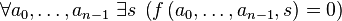 \forall a_0,\dots,a_{n-1}\;\exists s\; \left(f\left(a_0,\dots,a_{n-1},s\right)=0\right)