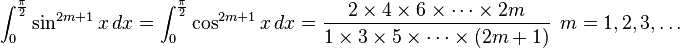 \int_0^{\frac{\pi}{2}}\sin^{2m+1} x\, dx=\int_0^{\frac{\pi}{2}}\cos^{2m+1} x\, dx = \frac{2\times4\times6\times\cdots\times2m}{1\times3\times5\times\cdots\times(2m+1)} \ \ m=1,2,3,\ldots