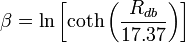 \beta =\ln \left[\coth \left({\frac {R_{db}}{17.37}}\right)\right]