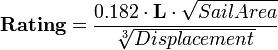 \textbf{Rating}=\frac{0.182\cdot\textbf{L}\cdot\sqrt{SailArea}}\sqrt[3]{Displacement}