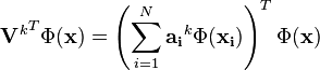 {\mathbf{V}^k}^T\Phi(\mathbf{x}) =\left(\sum_{i=1}^N \mathbf{a_i}^k\Phi(\mathbf{x_i})\right)^T\Phi(\mathbf{x}) 