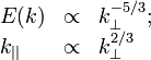 
\begin{array}{lcl}
E(k) & \propto & k_{\perp}^{-5/3};  \\
k_{||} & \propto & k_{\perp}^{2/3} 
\end{array}
