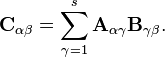 
\mathbf{C}_{\alpha \beta} = \sum^s_{\gamma=1}\mathbf{A}_{\alpha \gamma}\mathbf{B}_{\gamma \beta}. 
