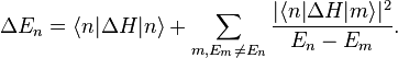 
\Delta E_n = \langle n | \Delta H | n \rangle + \sum_{m, E_m \neq E_n} 
\frac
{| \langle n | \Delta H | m \rangle |^2}
{E_n - E_m}
.
