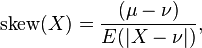  \mathrm{skew}(X) = \frac{( \mu - \nu ) }{ E( | X - \nu | ) }, 