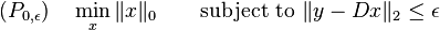 
 (P_{0, \epsilon})  \quad  \min \limits _x \|x\|_0 \qquad  \text{subject to } \|y - Dx\|_2 \le \epsilon
