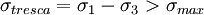 \ \sigma_{tresca}=\sigma_1-\sigma_3 > \sigma_{max} 