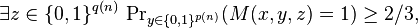 \exists z\in\{0,1\}^{q(n)}\,\Pr\nolimits_{y\in\{0,1\}^{p(n)}}(M(x,y,z)=1)\ge2/3,