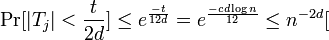  \mathrm{Pr}[ |T_j| < \frac{t}{2d}] \leq e^{\frac{-t}{12d}} = e^{\frac{-cd\log n}{12}} \leq n^{-2d} [