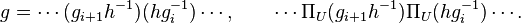 g = \cdots(g_{i + 1}h^{-1})(hg_i^{-1})\cdots, \qquad \cdots \Pi_U(g_{i + 1}h^{-1})\Pi_U(hg_i^{-1})\cdots.