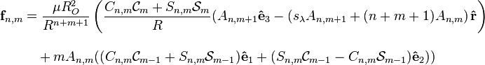 
\begin{align}
\mathbf{f}_{n,m} & = \frac{\mu R_O^2}{R^{n+m+1}} \left(\frac{C_{n,m}\mathcal{C}_m+S_{n,m}\mathcal{S}_m}{R}(A_{n,m+1}\mathbf{\hat{e}}_3 -  \left(s_{\lambda} A_{n,m+1}+(n+m+1)A_{n,m}\right)\mathbf{\hat{r}}\right) \\[10pt]
& {}\quad {}+ mA_{n,m}  ((C_{n,m}\mathcal{C}_{m-1} + S_{n,m}\mathcal{S}_{m-1})\mathbf{\hat{e}}_1+(S_{n,m}\mathcal{C}_{m-1}-C_{n,m}\mathcal{S}_{m-1})\mathbf{\hat{e}}_2))
\end{align}
