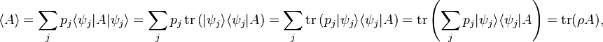  \lang A \rang = \sum_j p_j \lang \psi_j|A|\psi_j \rang = \sum_j p_j \operatorname{tr}\left(|\psi_j \rang \lang \psi_j|A \right) = \sum_j  \operatorname{tr}\left(p_j |\psi_j \rang \lang \psi_j|A\right)  =   \operatorname{tr}\left(\sum_j p_j |\psi_j \rang \lang \psi_j|A\right) = \operatorname{tr}(\rho A),