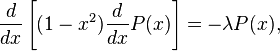 {d \over dx} \left[ (1-x^2) {d \over dx} P(x) \right] = -\lambda P(x),