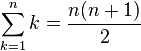 \sum_{k=1}^n k = \frac{n(n+1)}{2}