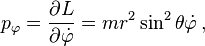 p_\varphi = \frac{\partial L}{\partial \dot{\varphi}} = mr^2\sin^2\theta \dot{\varphi}\,,