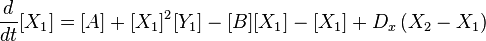 {d \over dt}[ X_1 ] = [A ] + [ X _1]^2 [Y_1 ]  - [B ] [X_1 ] - [X_1 ]  + D_x\left( X_2 - X_1 \right)\,