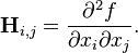 \bold H_{i,j} = \frac{\partial^2 f}{\partial x_i \partial x_j}.